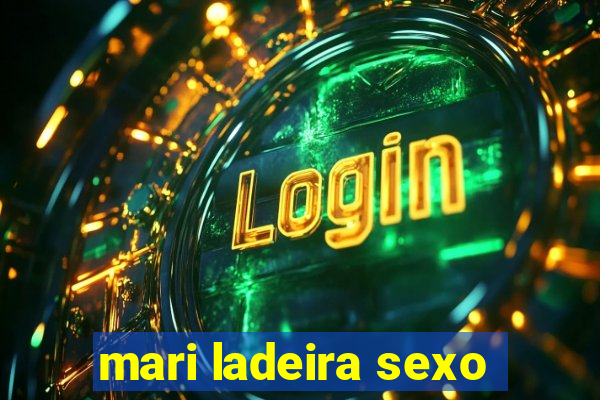 mari ladeira sexo